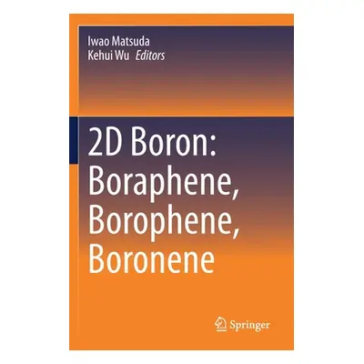 "2D Boron: Boraphene, Borophene, Boronene" - "" ("Matsuda Iwao")