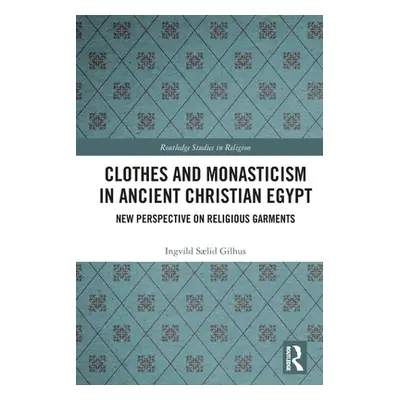 "Clothes and Monasticism in Ancient Christian Egypt: A New Perspective on Religious Garments" - 