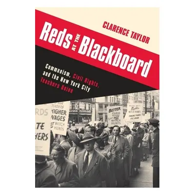 "Reds at the Blackboard: Communism, Civil Rights, and the New York City Teachers Union" - "" ("T