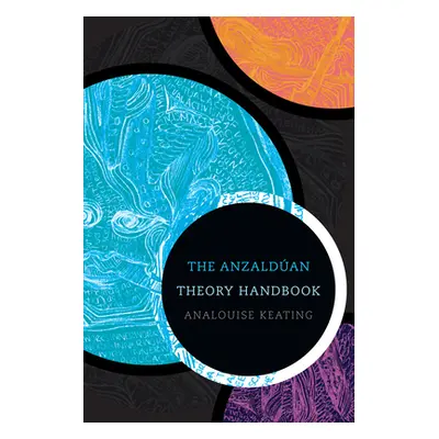 "The Anzaldan Theory Handbook" - "" ("Keating Analouise")