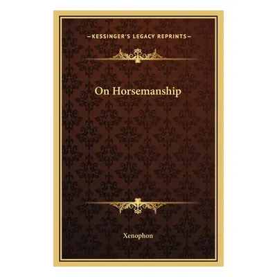 "On Horsemanship" - "" ("Xenophon")