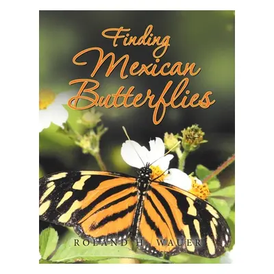 "Finding Mexican Butterflies" - "" ("Wauer Roland H.")