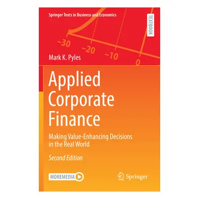 "Applied Corporate Finance: Making Value-Enhancing Decisions in the Real World" - "" ("Pyles Mar