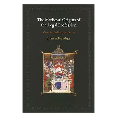 "The Medieval Origins of the Legal Profession: Canonists, Civilians, and Courts" - "" ("Brundage