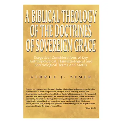 "A Biblical Theology of the Doctrines of Sovereign Grace" - "" ("Zemek George J.")