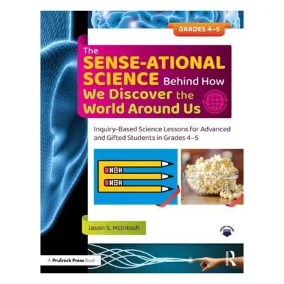 "The Sense-Ational Science Behind How We Discover the World Around Us: Inquiry-Based Science Les