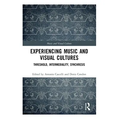 "Experiencing Music and Visual Cultures: Threshold, Intermediality, Synchresis" - "" ("Cascelli 