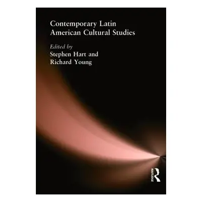 Contemporary Latin American Cultural Studies (Hart Stephen)