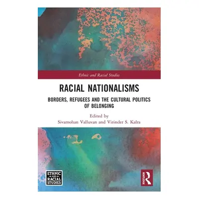 "Racial Nationalisms: Borders, Refugees and the Cultural Politics of Belonging" - "" ("Valluvan 