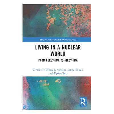 "Living in a Nuclear World: From Fukushima to Hiroshima" - "" ("Bensaude-Vincent Bernadette")