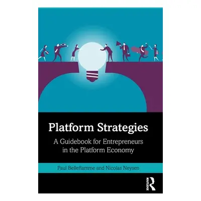 "Platform Strategies: A Guidebook for Entrepreneurs in the Platform Economy" - "" ("Belleflamme 