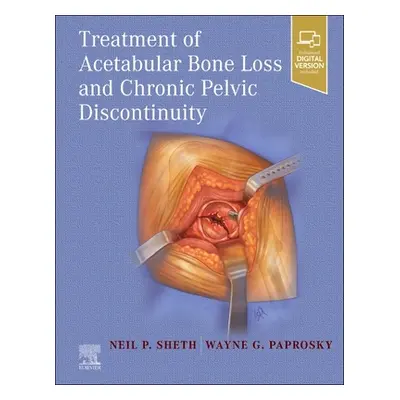 "Treatment of Acetabular Bone Loss and Chronic Pelvic Discontinuity" - "" ("Sheth Neil P.")