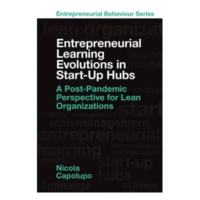 "Entrepreneurial Learning Evolutions in Startup Hubs: A Post-Pandemic Perspective for Lean Organ