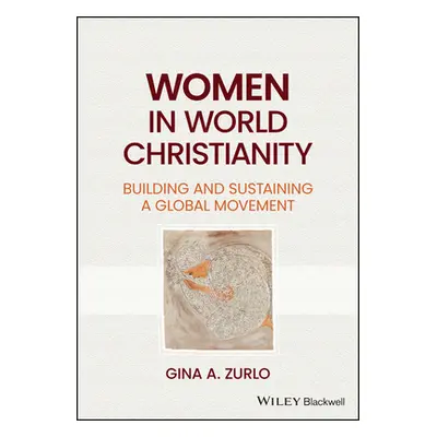 "Women in World Christianity: Building and Sustaining a Global Movement" - "" ("Zurlo Gina A.")