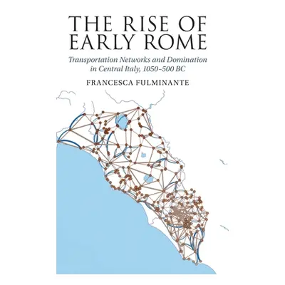 "The Rise of Early Rome: Transportation Networks and Domination in Central Italy, 1050-500 BC" -