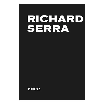 "Richard Serra: 2022" - "" ("Serra Richard")