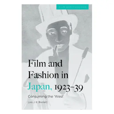 "Film and Fashion in Japan, 1923-39: Consuming the 'West'" - "" ("Barnett Lois")