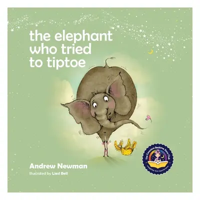 "The Elephant Who Tried To Tiptoe: Reminding Children To Love The Body They Have." - "" ("Newman