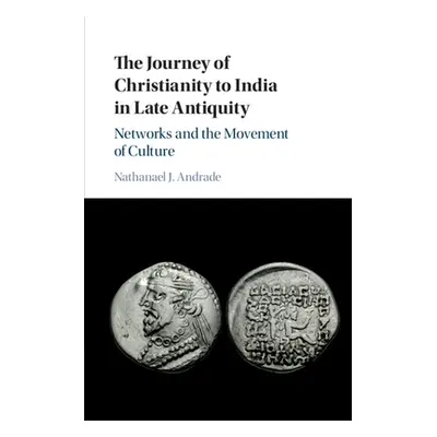 "The Journey of Christianity to India in Late Antiquity" - "" ("Andrade Nathanael J.")