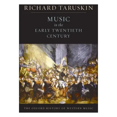 "Music in the Early Twentieth Century: The Oxford History of Western Music" - "" ("Taruskin Rich