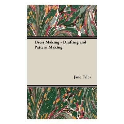 "Dress Making - Drafting and Pattern Making" - "" ("Fales Jane")