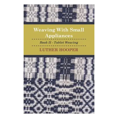 "Weaving With Small Appliances - Book II - Tablet Weaving" - "" ("Hooper Luther")