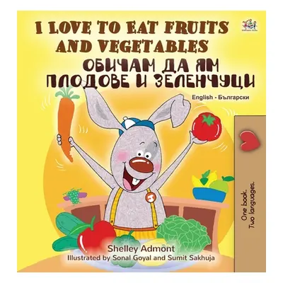 "I Love to Eat Fruits and Vegetables (English Bulgarian Bilingual Book)" - "" ("Admont Shelley")