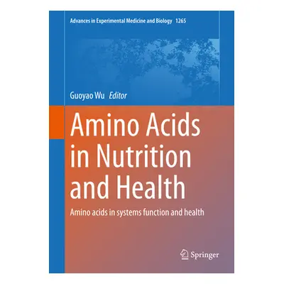 "Amino Acids in Nutrition and Health: Amino Acids in Systems Function and Health" - "" ("Wu Guoy