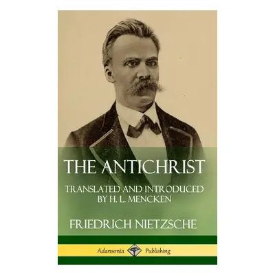 "The Antichrist: Translated and Introduced by H. L. Mencken (Hardcover)" - "" ("Nietzsche Friedr