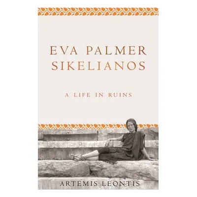 "Eva Palmer Sikelianos: A Life in Ruins" - "" ("Leontis Artemis")