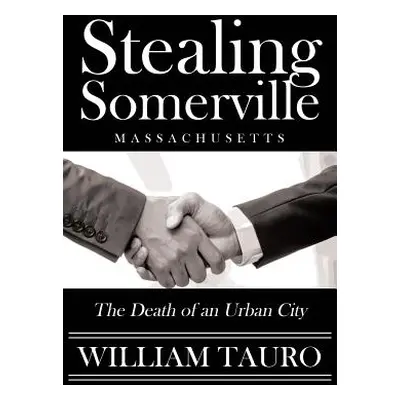 "Stealing Somerville: The Death of an Urban City" - "" ("Tauro William")