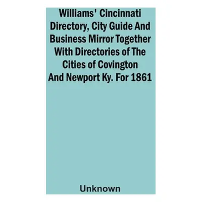 "Williams' Cincinnati Directory, City Guide And Business Mirror Together With Directories Of The