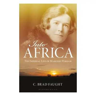 "Into Africa: The Imperial Life of Margery Perham" - "" ("Faught C. Brad")