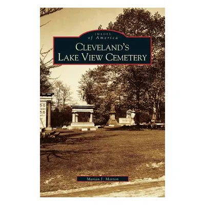 "Cleveland's Lake View Cemetery" - "" ("Morton Marian J.")