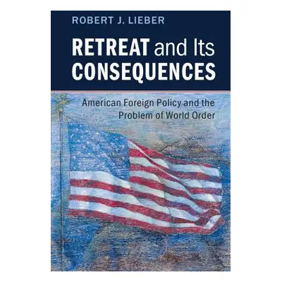 "Retreat and Its Consequences: American Foreign Policy and the Problem of World Order" - "" ("Li