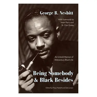 "Being Somebody and Black Besides: An Untold Memoir of Midcentury Black Life" - "" ("Nesbitt Geo