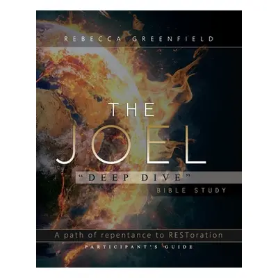 "The Joel Deep Dive Bible Study: A Path of Repentance to RESToration Participant's Guide" - "" (