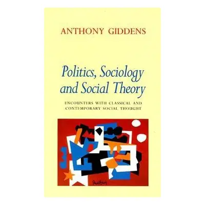 "Politics, Sociology, and Social Theory: Encounters with Classical and Contemporary Social Thoug