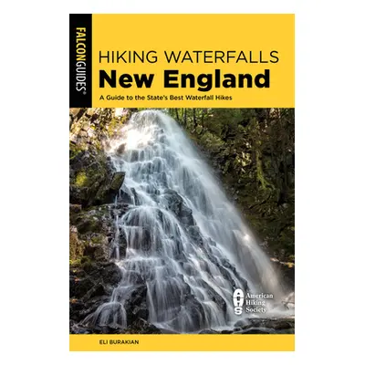 "Hiking Waterfalls New England: A Guide to the Region's Best Waterfall Hikes" - "" ("Burakian El