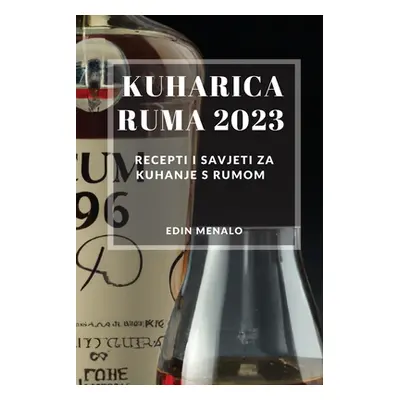 "Kuharica Ruma 2023: Recepti i savjeti za kuhanje s rumom" - "" ("Menalo Edin")