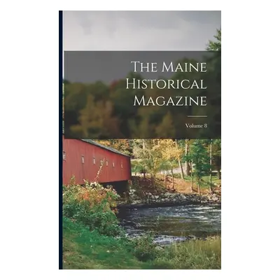 "The Maine Historical Magazine; Volume 8" - "" ("Anonymous")