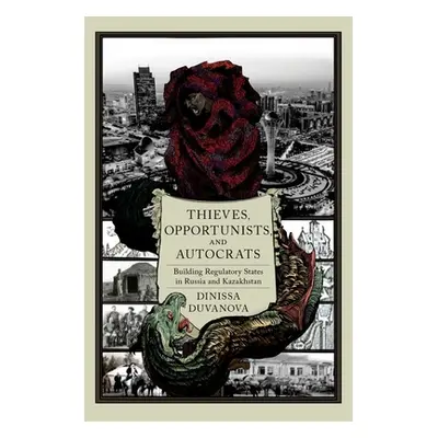 "Thieves, Opportunists, and Autocrats: Building Regulatory States in Russia and Kazakhstan" - ""