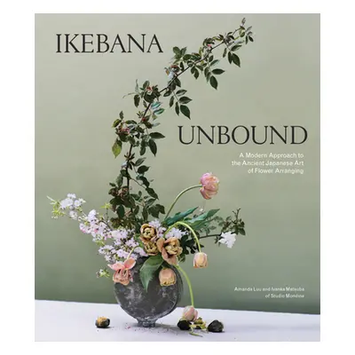 "Ikebana Unbound: A Modern Approach to the Ancient Japanese Art of Flower Arranging" - "" ("Luu 