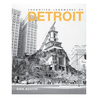 "Forgotten Landmarks of Detroit" - "" ("Austin Dan")