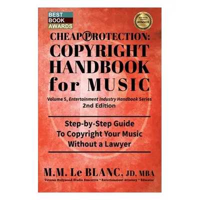 "CHEAP PROTECTION COPYRIGHT HANDBOOK FOR MUSIC, 2nd Edition: Step-by-Step Guide to Copyright You