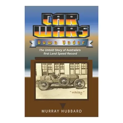 "Car Wars Down Under: The Untold Story of Australia's First Land Speed Record" - "" ("Hubbard Mu