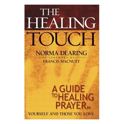 "The Healing Touch: A Guide to Healing Prayer for Yourself and Those You Love" - "" ("Dearing No