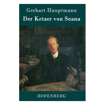 "Der Ketzer von Soana" - "" ("Hauptmann Gerhart")