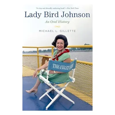 "Lady Bird Johnson: An Oral History" - "" ("Gillette Michael L.")