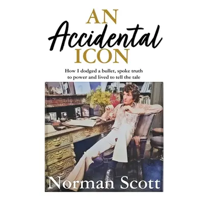 "An Accidental Icon: How I Dodged a Bullet, Spoke Truth to Power and Lived to Tell the Tale" - "